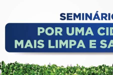 Seminário Por Uma Cidade Mais Limpa e Saudável 